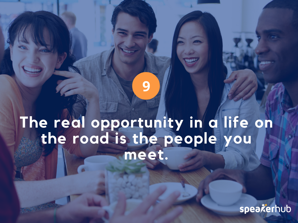 The real opportunity in a life on a the road is the people you meet.