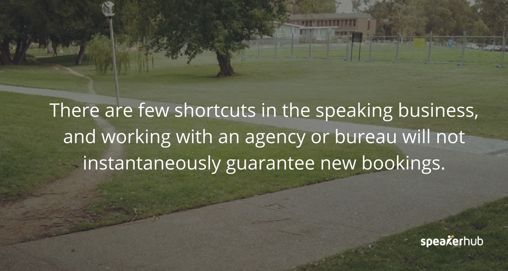 there are few shortcuts in this business and working with an agency or bureau will not instantaneously guarantee new bookings