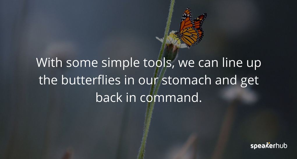 With some simple tools, we can line up the butterflies in our stomach and get back in command.