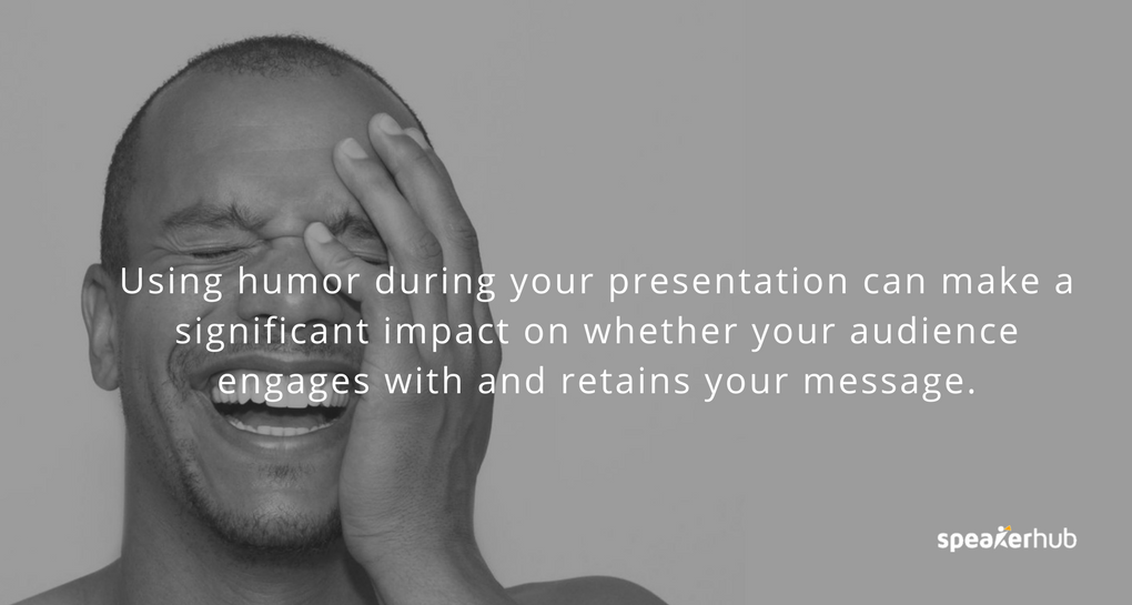 using humor during your presentation can make a significant impact on whether your audience engages with and retains your message. 