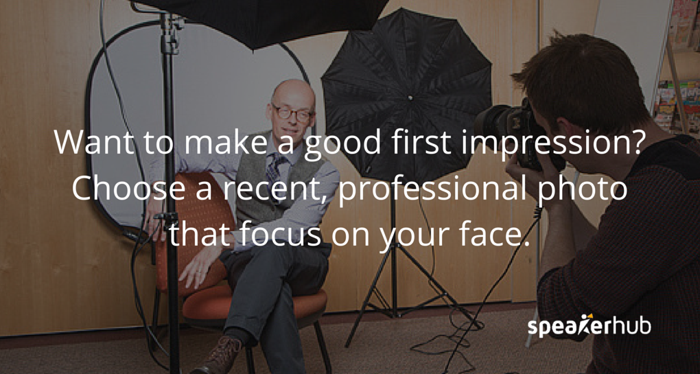 SpeakerHub Quote: Always make sure to add a picture to your profile. It is a great way to attract more speaking opportunities by making a great first impression with the event organizer.