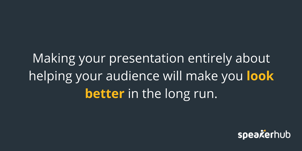 Making your presentation entirely about helping your audience 