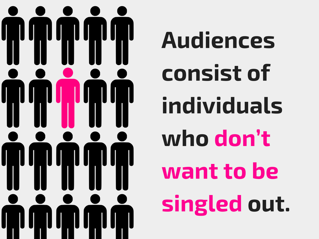 Audiences don't want to be noticed