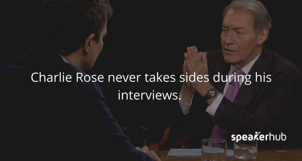 The Financial Times Quote: \"Charlie Rose shares his approach: never takes sides during the interviews.\"