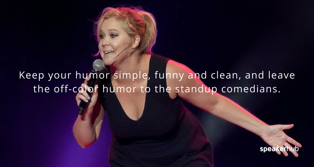 Keep it simple, funny and clean, and leave the off-color humor to the standup comedians.