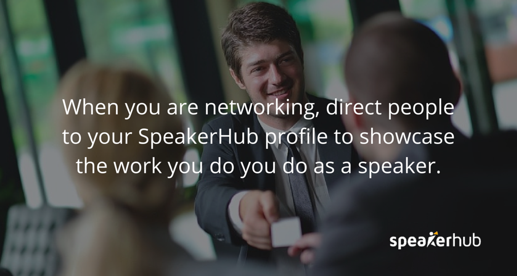 SpeakerHub Quote: When you are networking, you can direct people to your speaker profile to showcase the amazing work you do you do as a speaker.