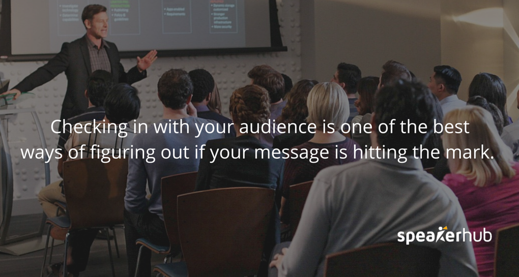 SpeakerHub: Checking in with your audience is one of the best ways of figuring out if your message is hitting the mark.
