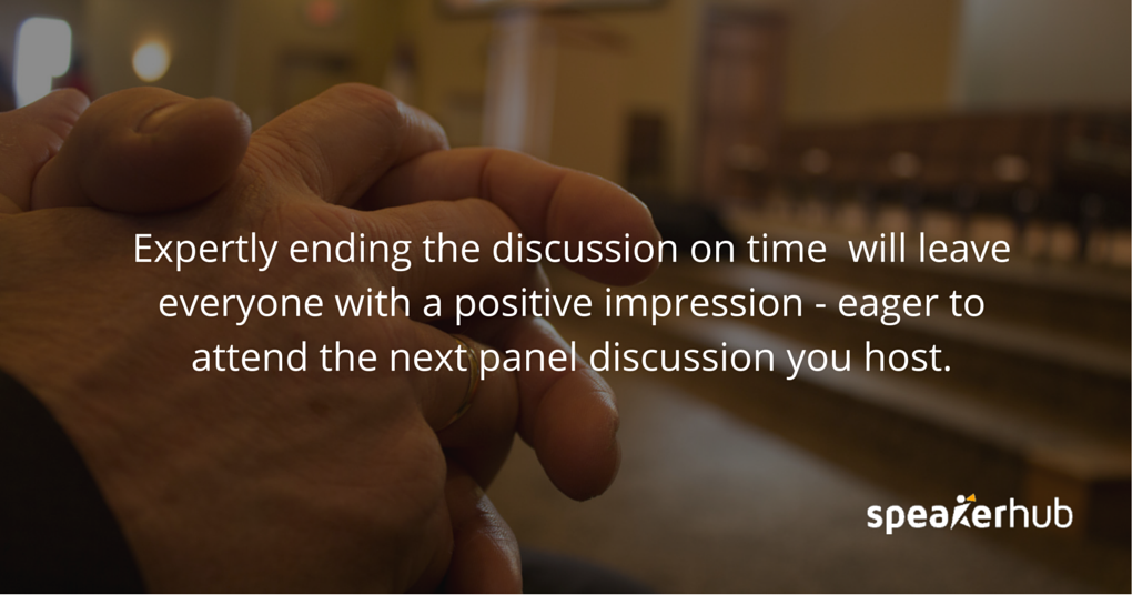 expertly ending the discussion on time and transitioning into the next session will leave everyone with a positive impression