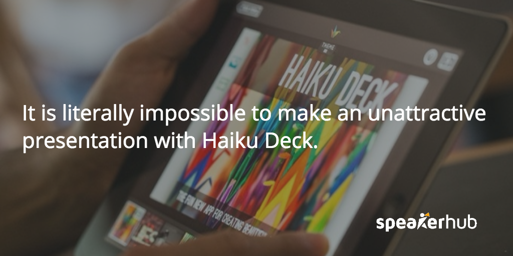 SpeakerHub Quote: It's impossible to make an ugly presentation with HaikuDeck