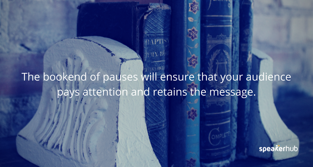 This bookend of pauses will ensure that your audience pays attention and retains the message.