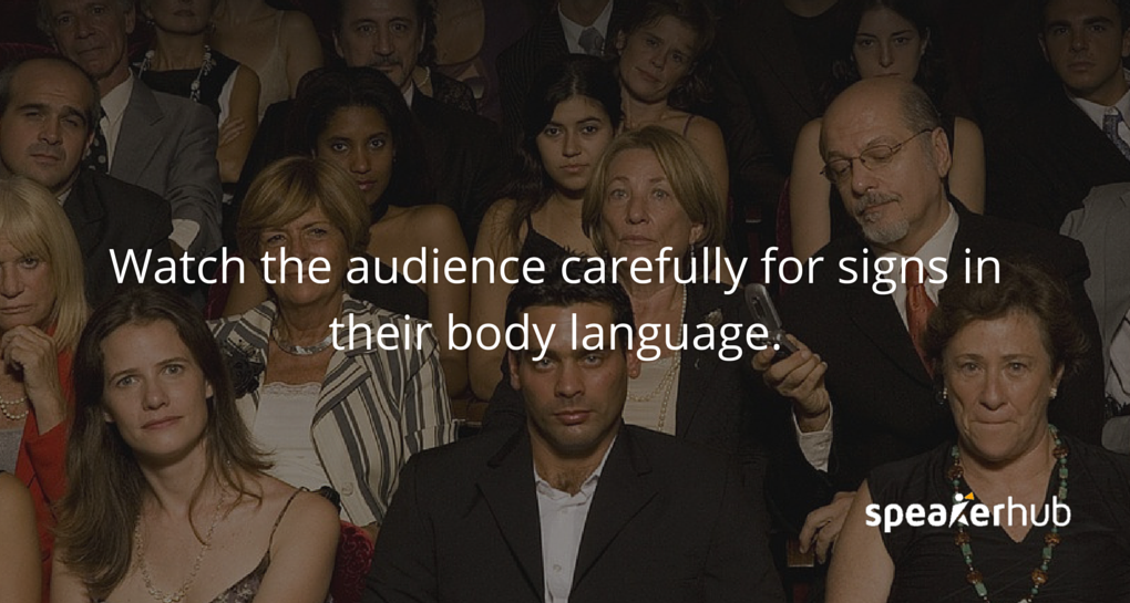 SpeakerHub: Watch them carefully for key signs in their body language that you are hitting the mark.
