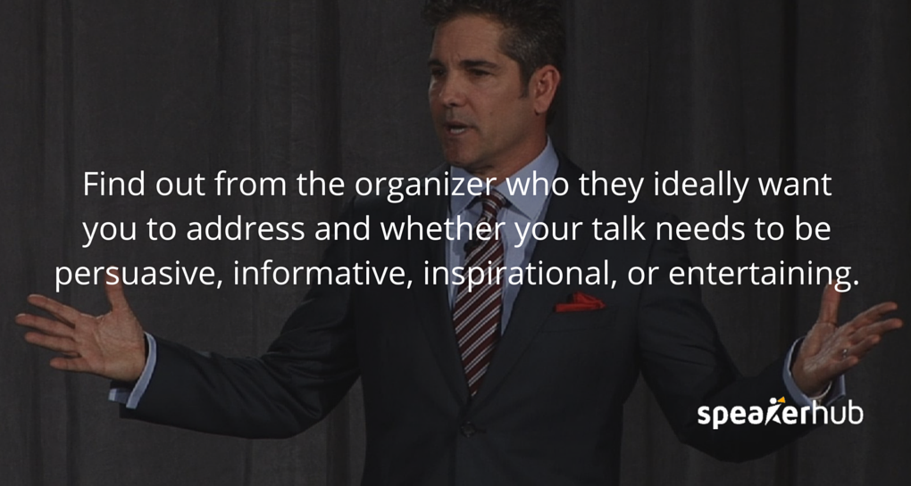 SpeakerHub Quote: Find out from the organizer who they ideally want you to address. 