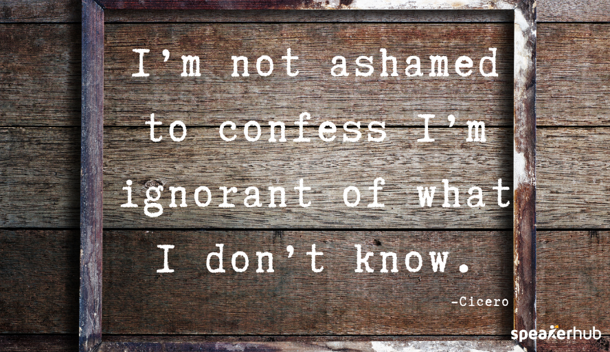 Know that there are things that you don’t know