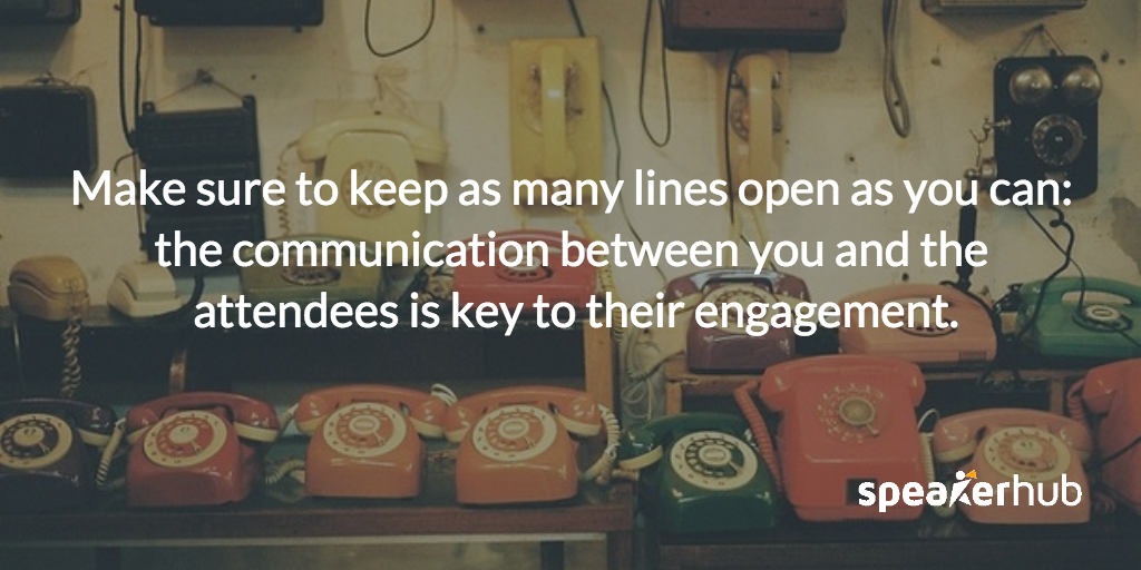 Even after the webinar has ended, make sure to keep as many lines open as you can, the communication between you and the attendees is key to their engagement. 
