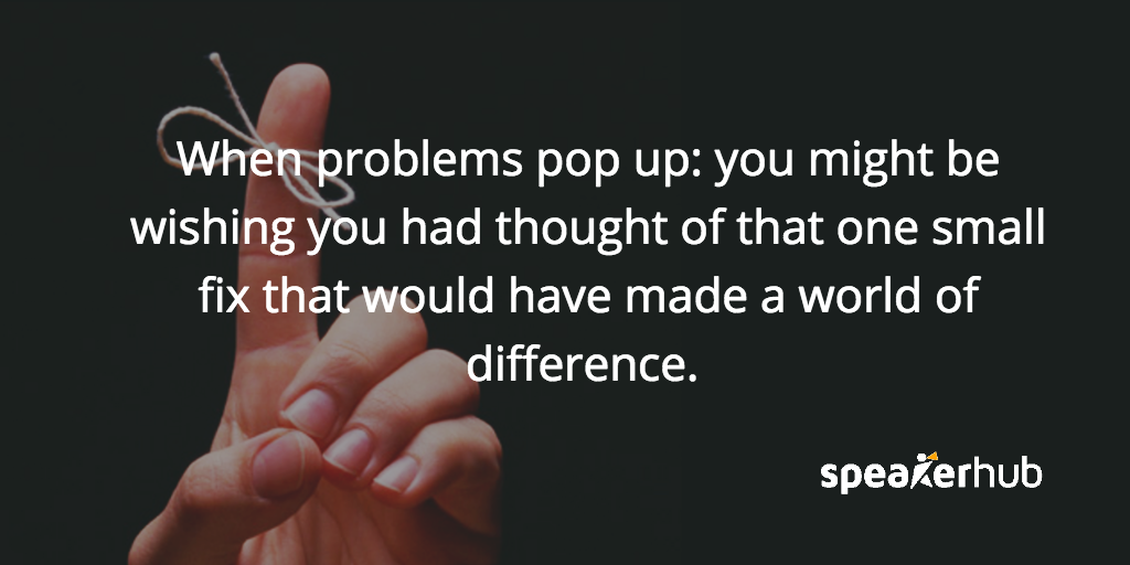 When problems pop up, you might be wishing you had thought of that one small fix that would have made a world of difference. 