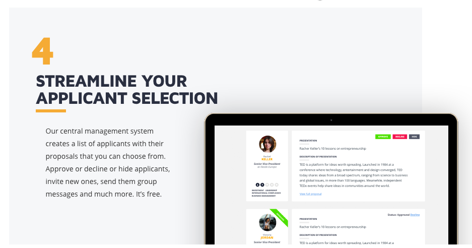 See all applicants to your event, communicate with them directly, reject, shortlist or approve select ones, and see their application pitch with video right away.