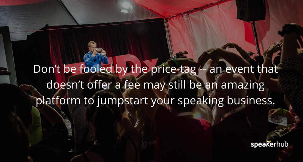 Don’t be fooled by the price-tag -- an event that doesn’t offer a fee may still be an amazing platform to jumpstart your speaking business. 
