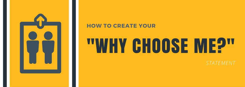 How to create your elevator pitch and defining your “Why choose me” statement How to create your elevator pitch and defining your “Why choose me” statement