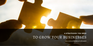 4 strategies you need to grow your businesses as a solopreneur speaker 4 strategies you need to grow your businesses as a solopreneur speaker