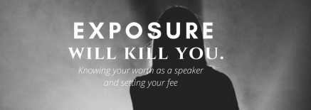 Blog Article by SpeakerHub: "Exposure will kill you: Knowing your worth as a speaker and setting your fee"