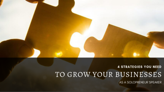 4 strategies you need to grow your businesses as a solopreneur speaker