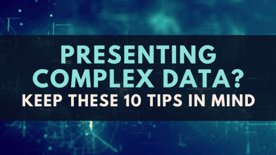 Presenting complex data?   Engage your audience with these 10 tips