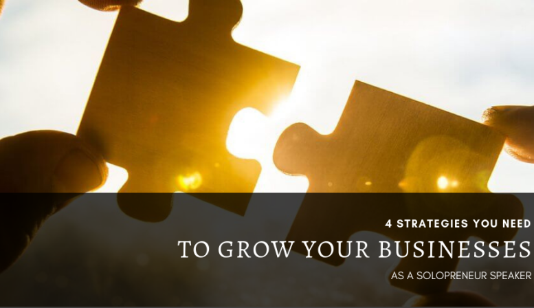 4 strategies you need to grow your businesses as a solopreneur speaker